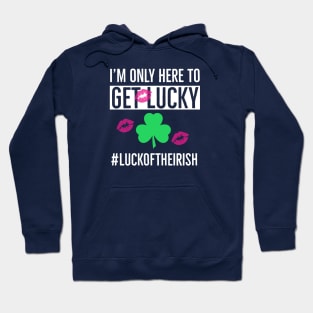 I’m Only Here To Get Lucky Hoodie